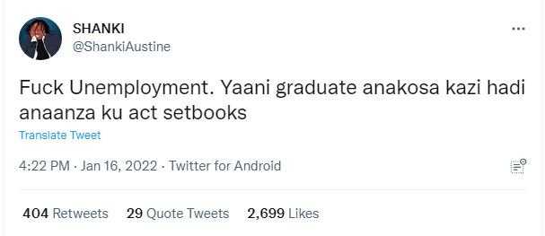 SHANKI ShankiAustine Fuck Unemployment. Yaani graduate anakosa kazi hadi anaanza