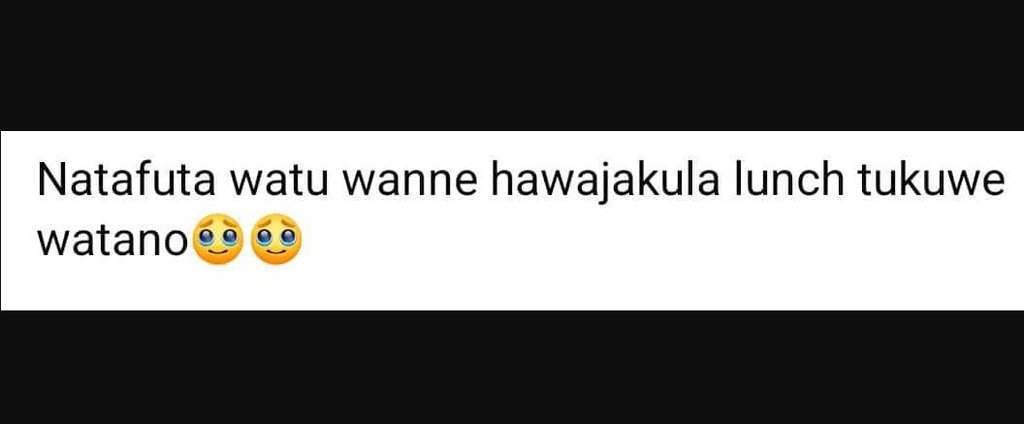 Natafuta watu wanne hawajakula lunch tukuwe watano