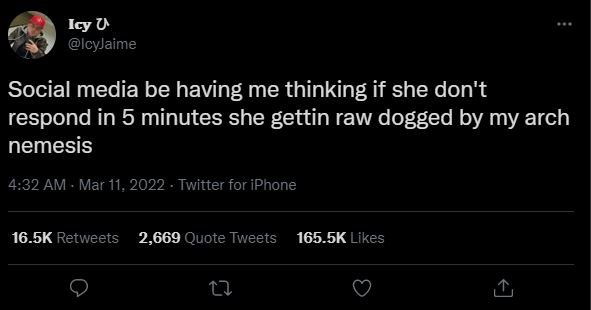 Icy U IcyJaime Social media be having me thinking if she don't respond in 5 minu