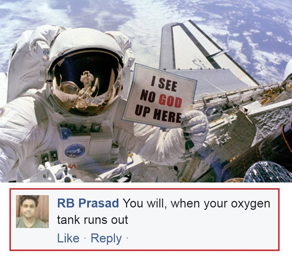 1 see no god up here rb prasad you will, when your oxygen tank runs out like rep