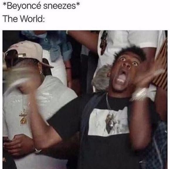 Beyoncé sneezes the world