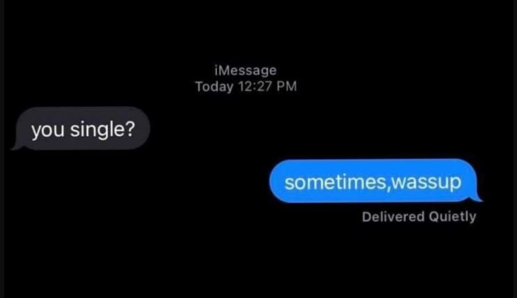 Imessage today 1227 pm you single? sometimes wassup delivered quietly