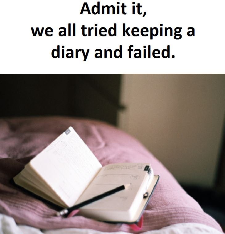 Admit it, we all tried keeping a diary and failed.