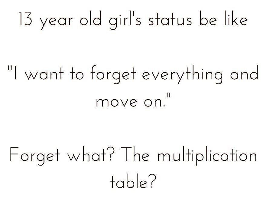 13 year old girl's s status be like want to forget everything and move on forget