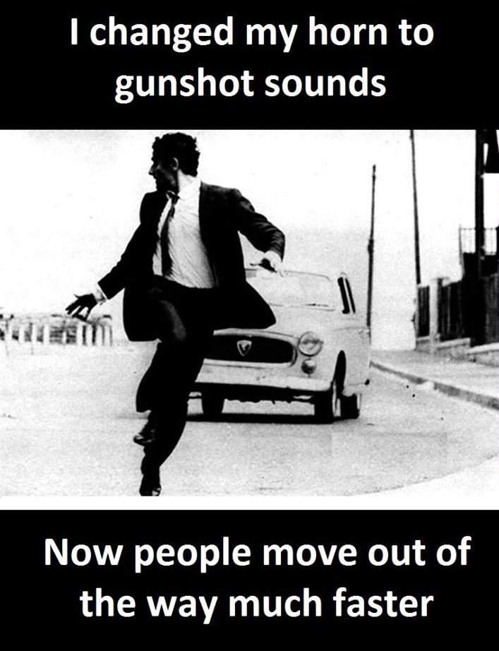1 changed my horn to gunshot sounds now people move out of the way much faster