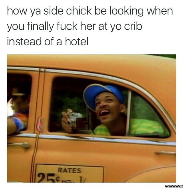 How ya side chick be looking when you finally fuck her at yo crib instead of a h