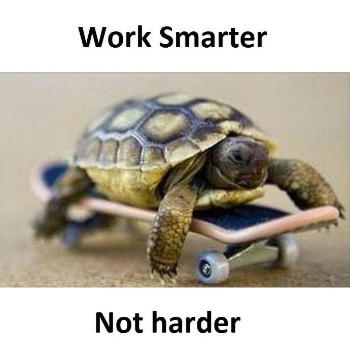 Work smarter not harder