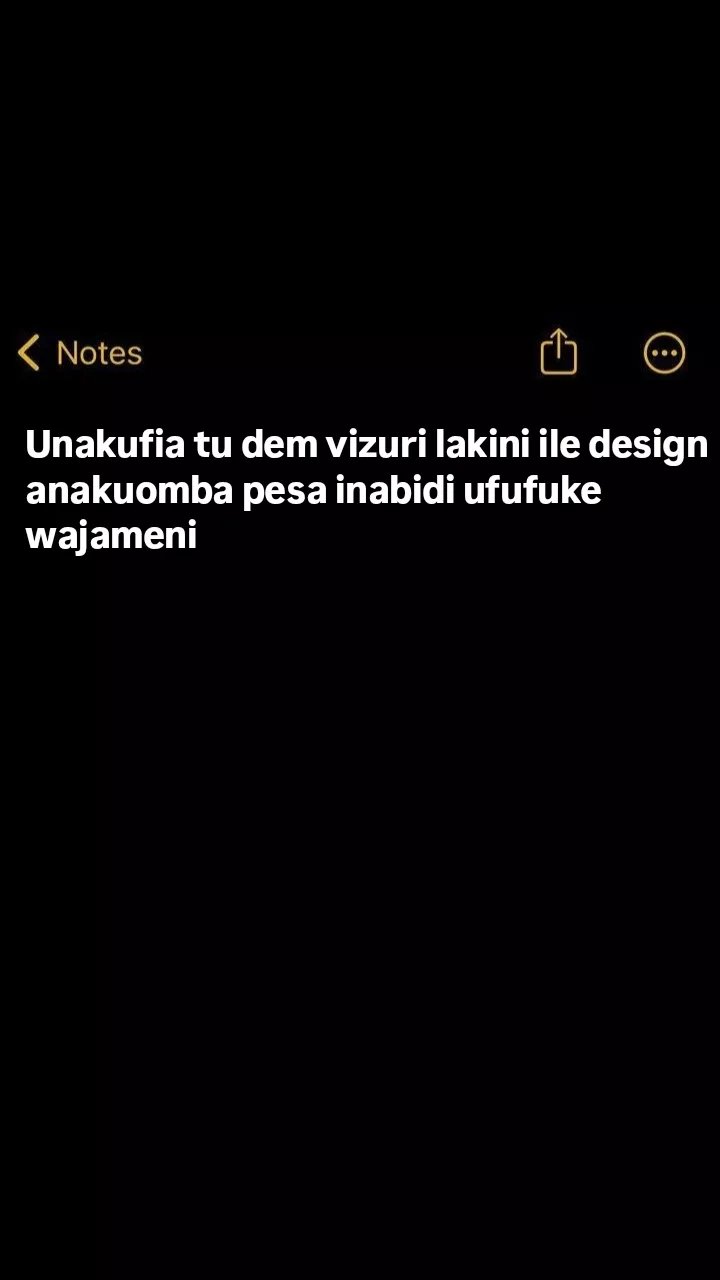 Notes unakufia tu dem vizuri lakini ile design anakuomba pesa inabidi ufufuke wa