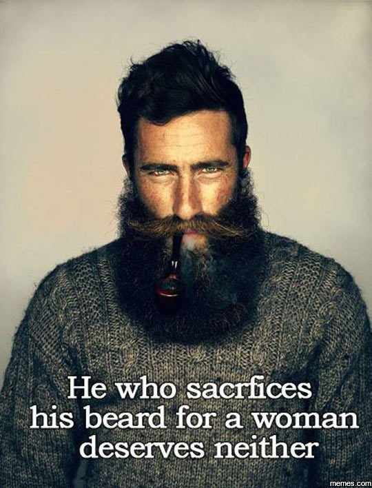 He who sacrfices his beard for a woman deserves neither memes com
