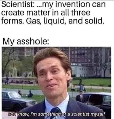 Scientist my invention can create matter in all three forms. gas, liquid, and so