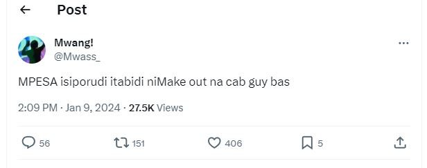 Post mwang! mwass mpesa isiporudi itabidi nimake out na cab guy bas 2.09 pm . ja