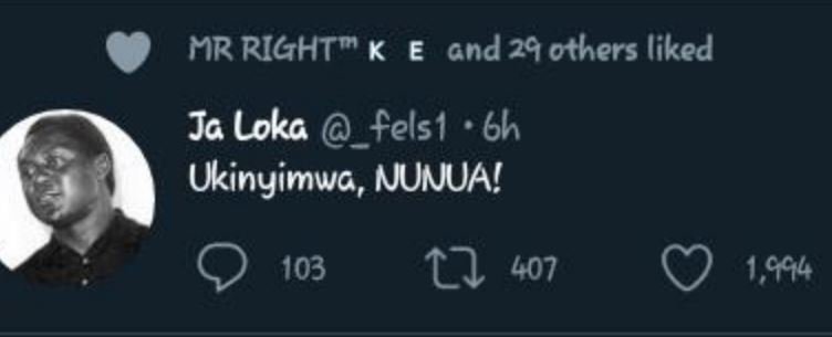 MR RIGHT K E and 29 others liked Ja Loka fels1 6h Ukinyimwa, NUNUA! 103 1 407 1