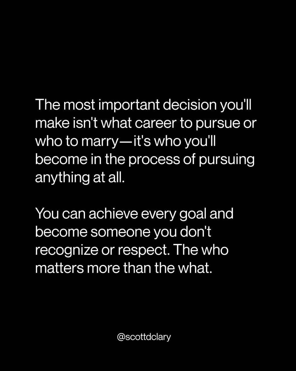 The most important decision you'll make isn't what career to pursue or who to ma