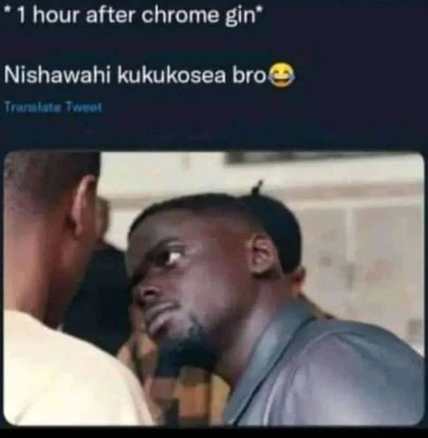 1 hour after chrome gin nishawahi kukukosea bro