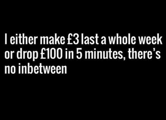 Ieither make 3last awhole week or drop 1oo in 5 minutes, there's no inbetween