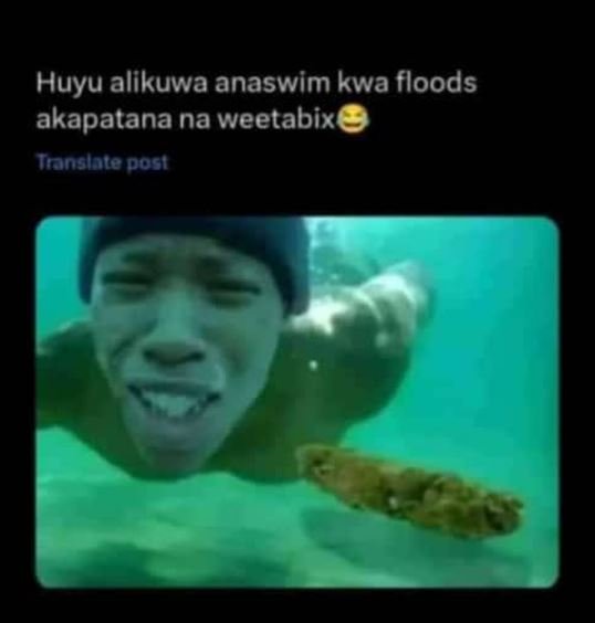 Huyu alikuwa anaswim kwa floods akapatana na weetabix translate posi
