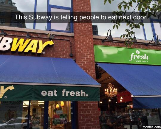 This subway is telling people to eat next door bway fresh eat fresh. memes