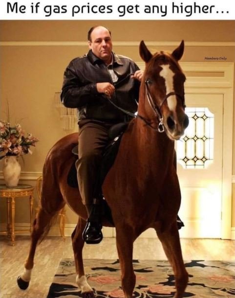 Me if gas prices get any higher .