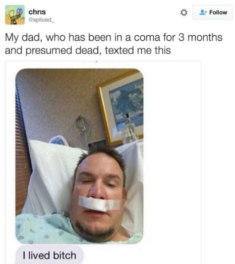 Chrıs dspllced follow my dad, who has been in a coma for 3 months and presumed d