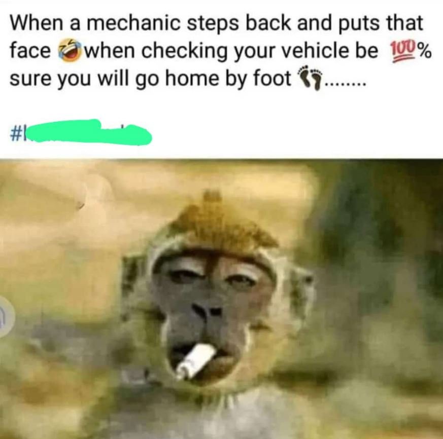 When a mechanic steps back and puts that face when checking your vehicle be 109