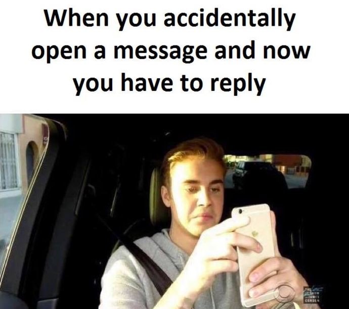 When you accidentally open a message and now you have to reply