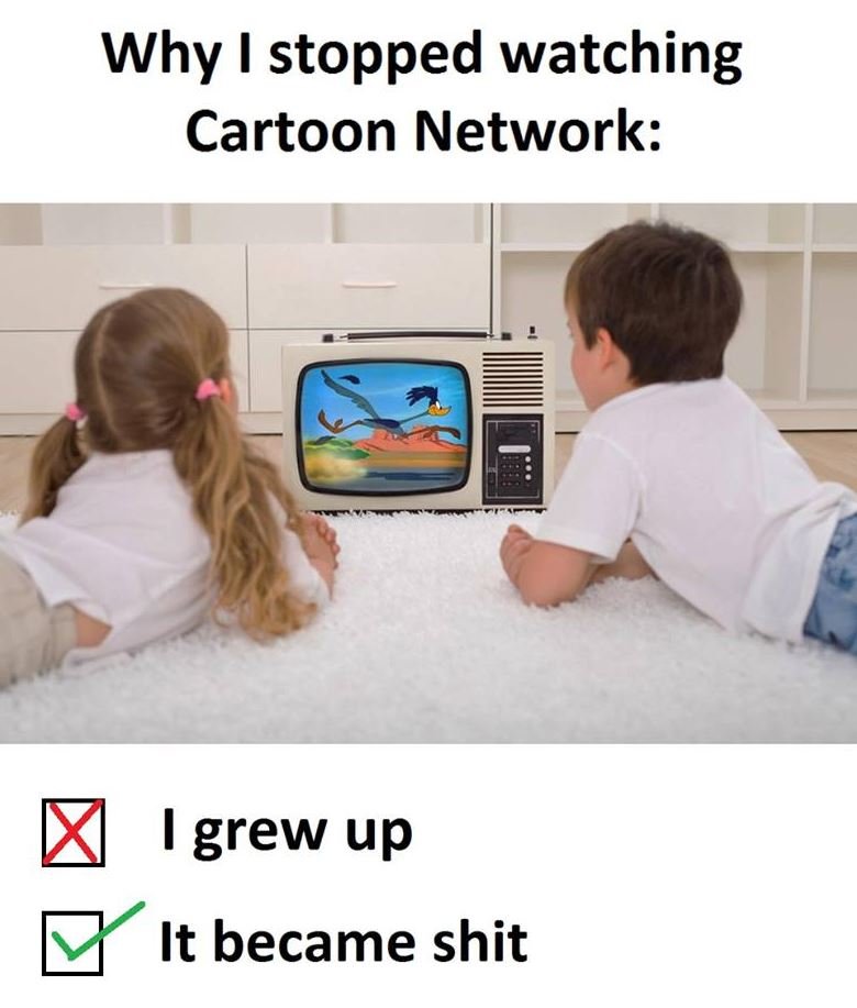1 why stopped watching cartoon network grew up it became shit
