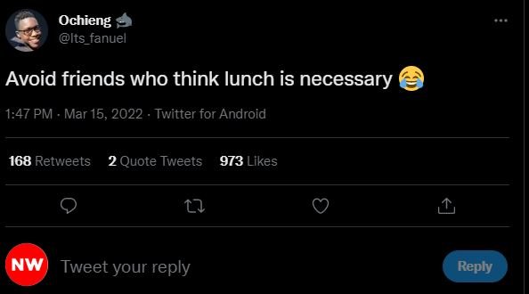 Ochieng Its_fanuel Avoid friends who think lunch is necessary 1.47 PM . Mar 15,