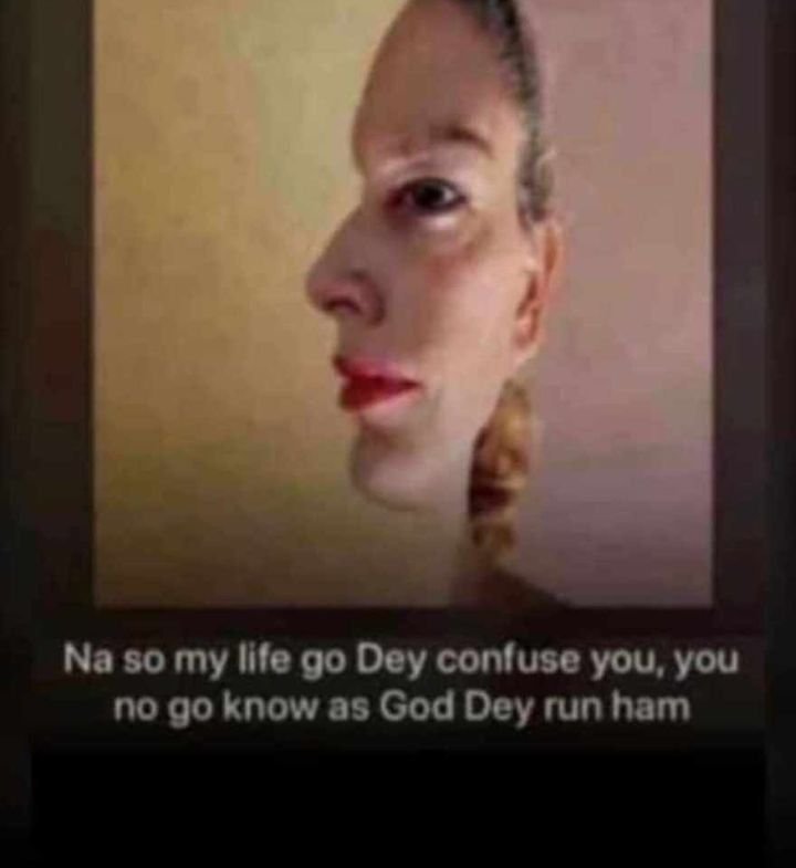 Na so my ille go dey conluse you vou no go know as god dey run ham