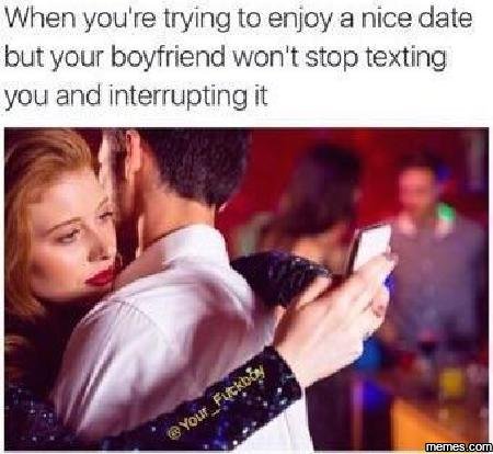 When you're trying to enjoy a nice date but your boyfriend won't stop texting yo