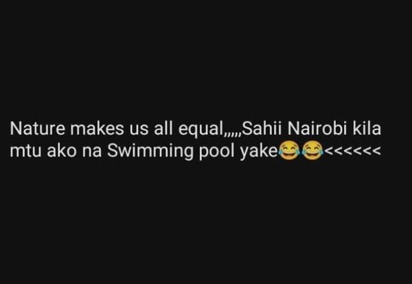 Nature makes us all equal, sahii nairobi kila mtu ako na swimming pool yake