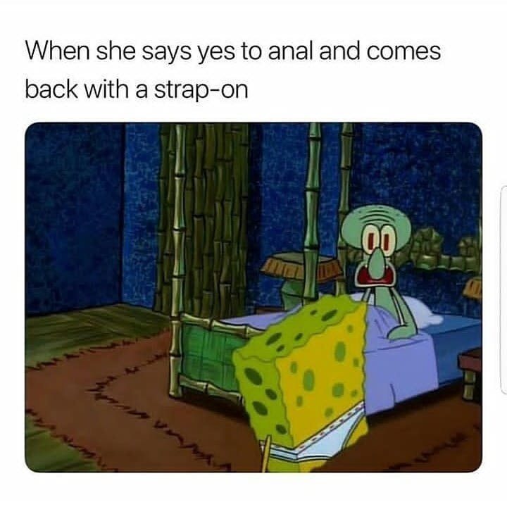 When she says yes to anal and comes back with a strapon