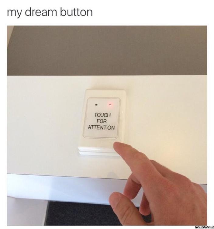 My dream button touch for attention eme