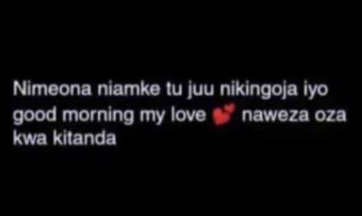 Nimeona niamke tu juu nikingoja iyo good morning my love naweza oza kwa kilanda