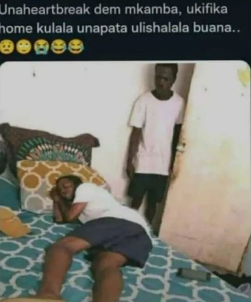 Unaheartbreak dem mkamba, ukifika nome kulala unapata ulishalala buana.
