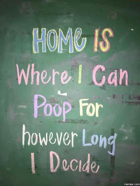 Home is where gan poop for however long decıde jems