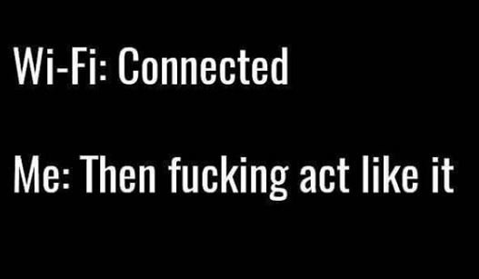 Wifi connected me then fucking act like it
