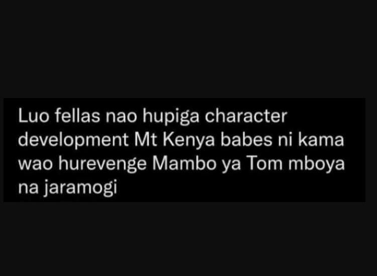 Luo fellas nao hupiga character development mt kenya babes ni kama wao hurevenge