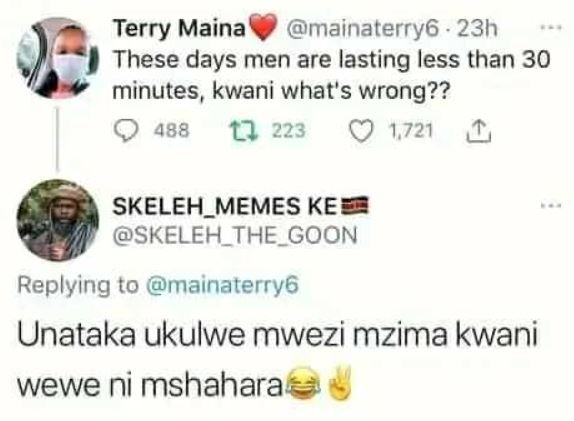 Terry maina mainaterry6 23h these days men are lasting less than 30 minutes, kwa