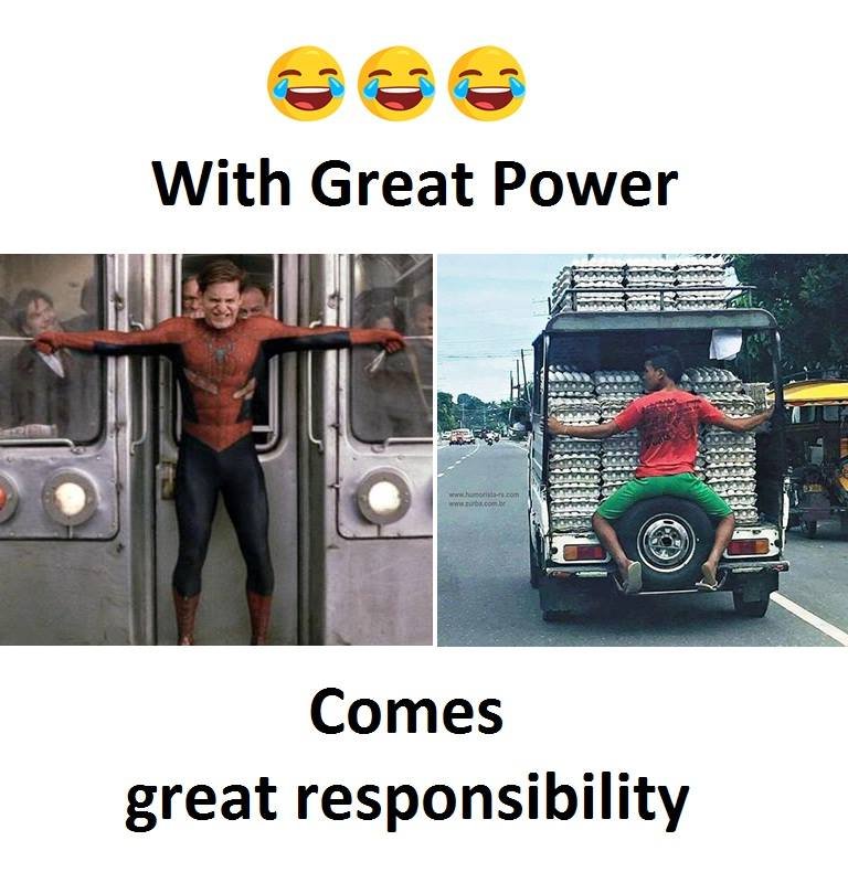 With great power comes great responsibility
