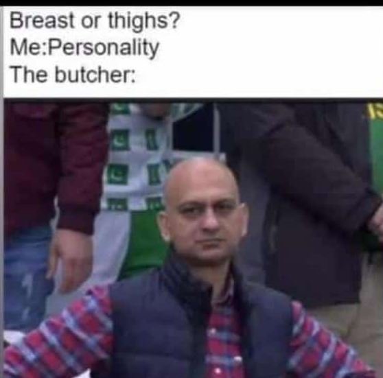Breast or thighs? MePersonality The butcher