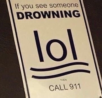 If you see someone drowning lol call 911