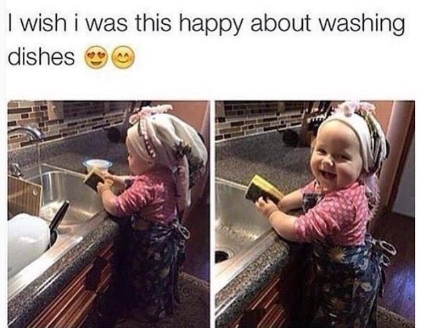 Wish was this happy about washing dishes