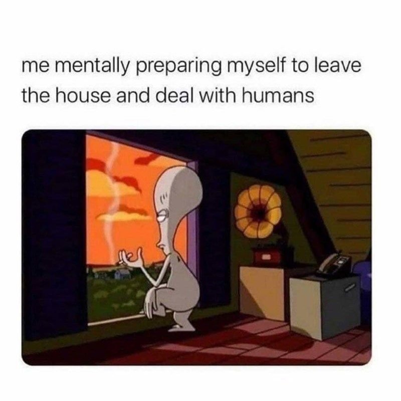 Me mentally preparing myself to leave the house and deal with humans