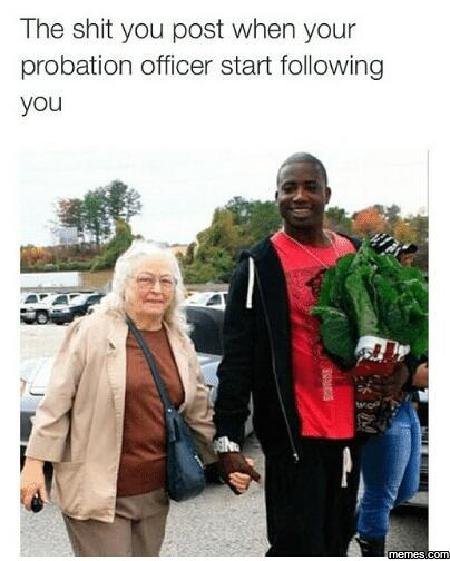 The shit you post when your probation officer start following you