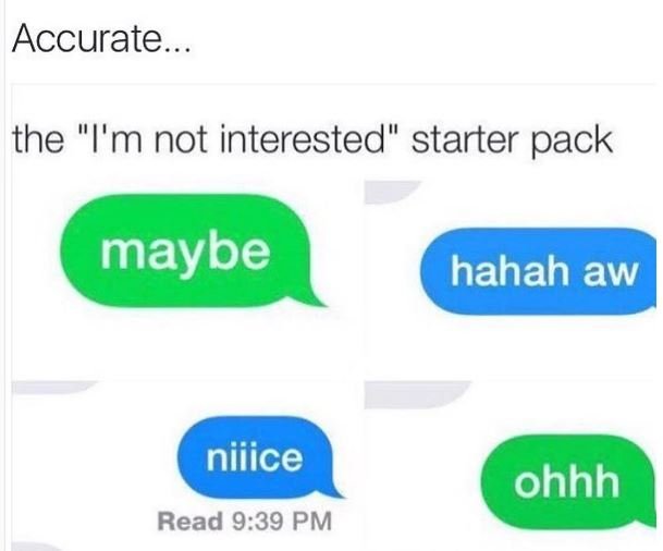 Accurate the 'm not interested' starter pack maybe hahah aw niiice ohhh read 9.3