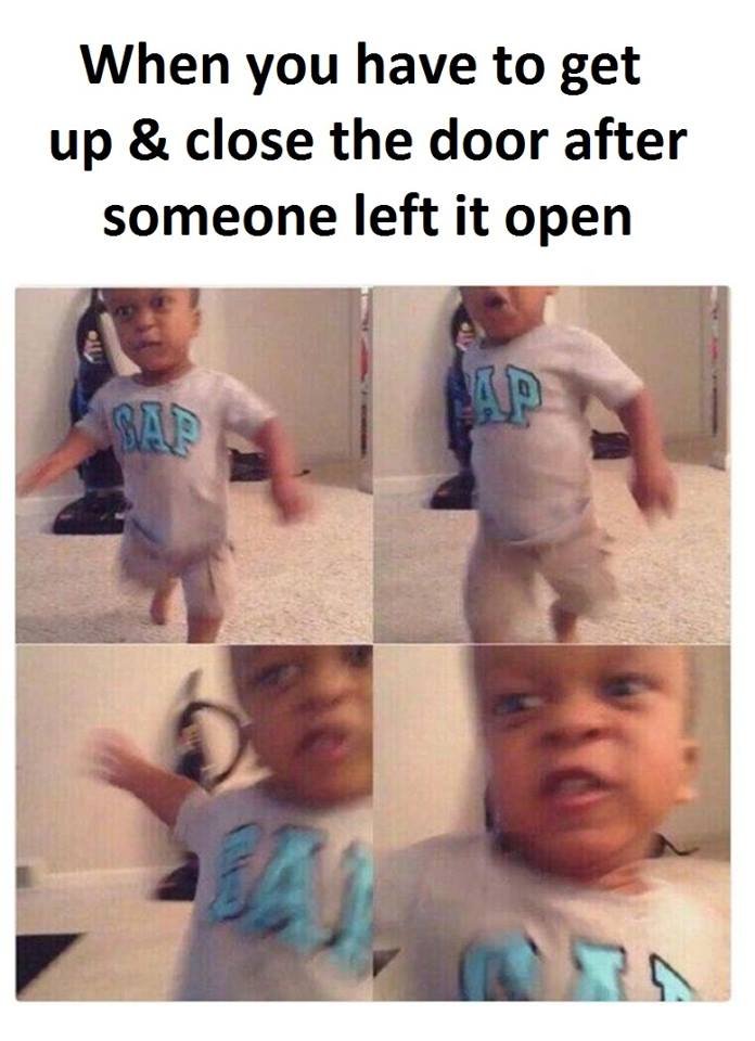 When you have to get up close the door after someone left it open 5jp sap