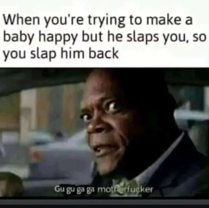 When you're trying to make a baby happy but he slaps you s0 you slap him back gu