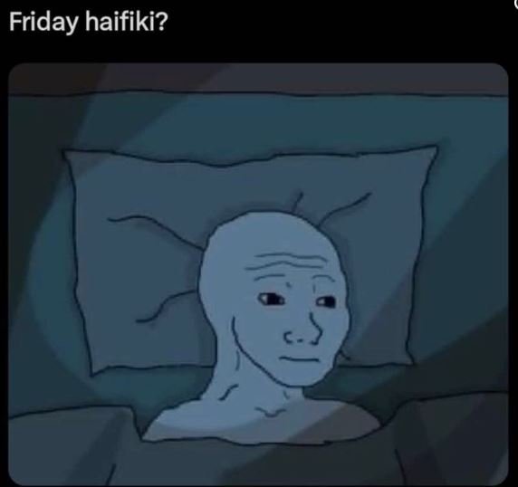 Friday haifiki?