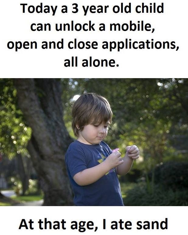 Today a 3 year old child can unlock a mobile, open and close applications, all a