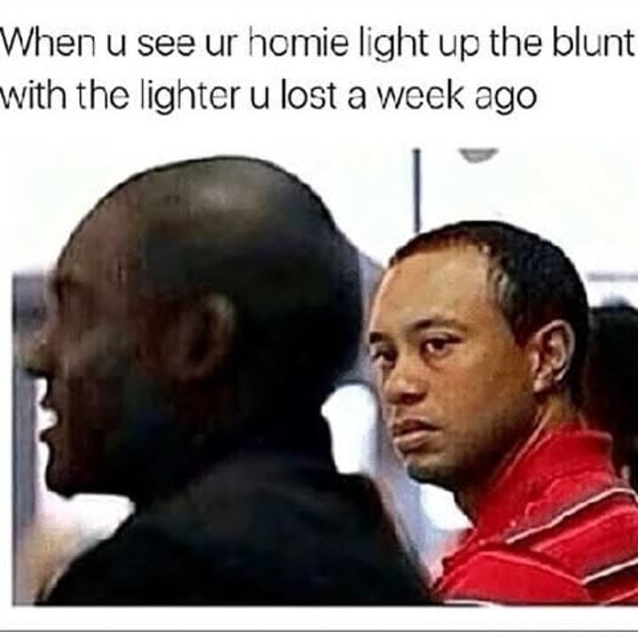 When u see ur hcmie light up the blunt with thc lightcr u lost a wcck ago
